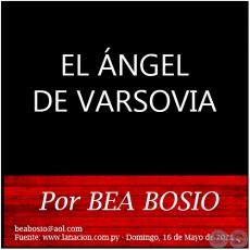 EL NGEL DE VARSOVIA - Por BEA BOSIO - Domingo, 16 de Mayo de 2021